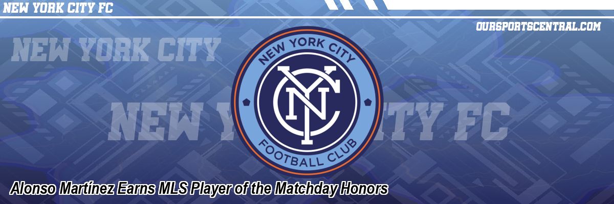 Alonso Martínez Earns MLS Player of the Matchday Honors
