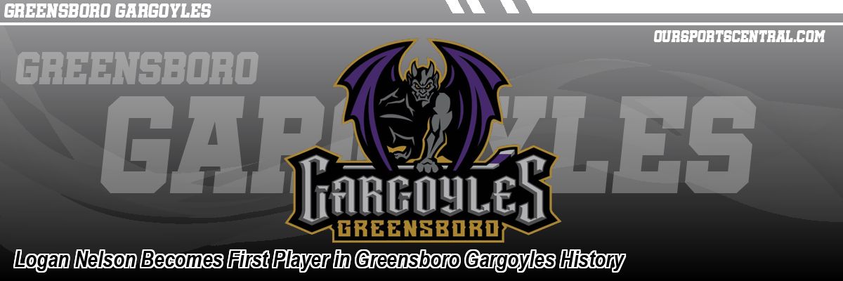 Logan Nelson Becomes First Player in Greensboro Gargoyles History