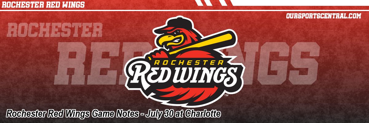 Rochester Red Wings Game Notes - July 30 at Charlotte