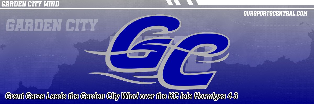 Grant Garza Leads the Garden City Wind over the KC Iola Hormigas 4-3
