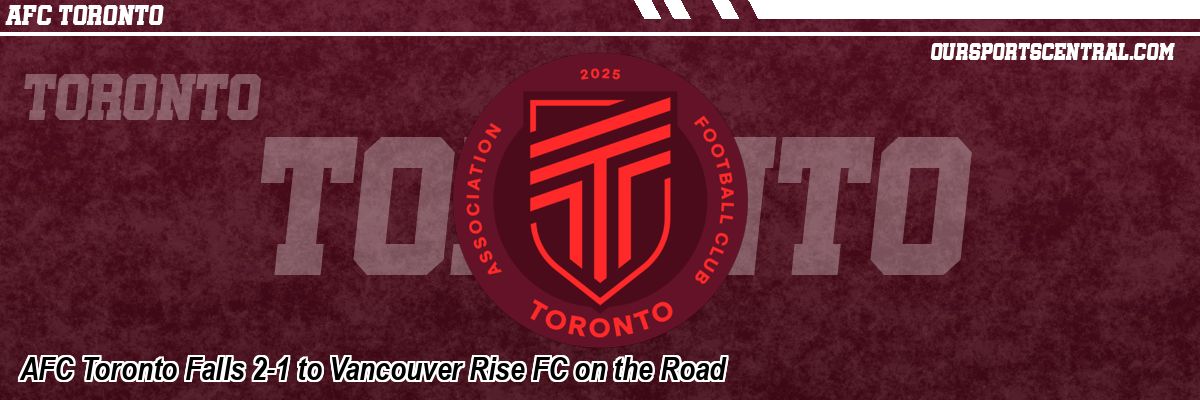 AFC Toronto Falls 2-1 to Vancouver Rise FC on the Road