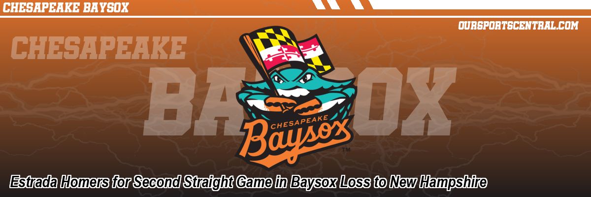 Estrada Homers for Second Straight Game in Baysox Loss to New Hampshire