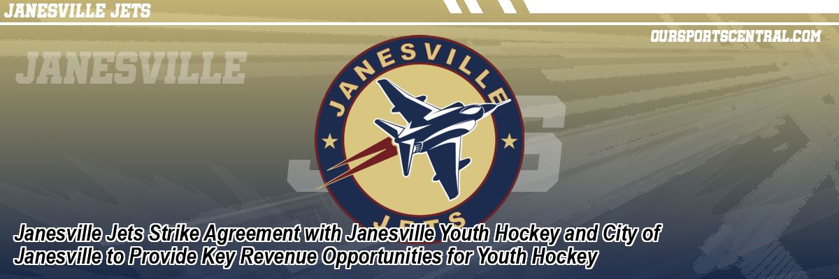 Janesville Jets Strike Agreement with Janesville Youth Hockey and City of Janesville to Provide Key Revenue Opportunities for Youth Hockey