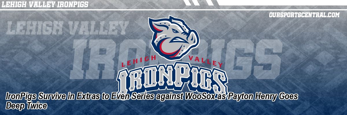 IronPigs Survive in Extras to Even Series against WooSox as Payton Henry Goes Deep Twice