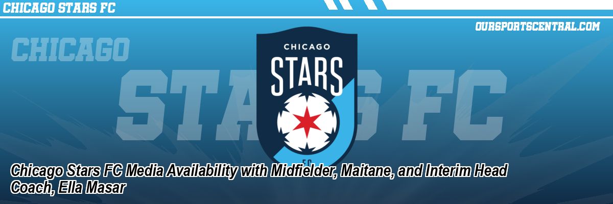 Chicago Stars FC Media Availability with Midfielder, Maitane, and Interim Head Coach, Ella Masar