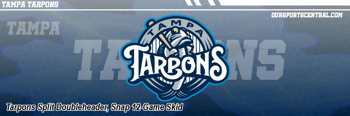 Tarpons Split Doubleheader, Snap 12-Game Skid