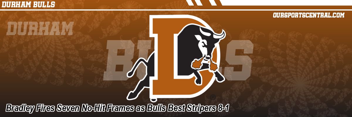 Bradley Fires Seven No-Hit Frames as Bulls Best Stripers 8-1