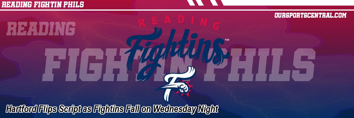 Hartford Flips Script as Fightins Fall on Wednesday Night