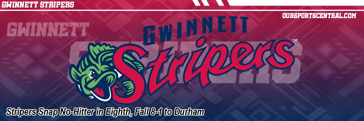 Stripers Snap No-Hitter in Eighth, Fall 8-1 to Durham