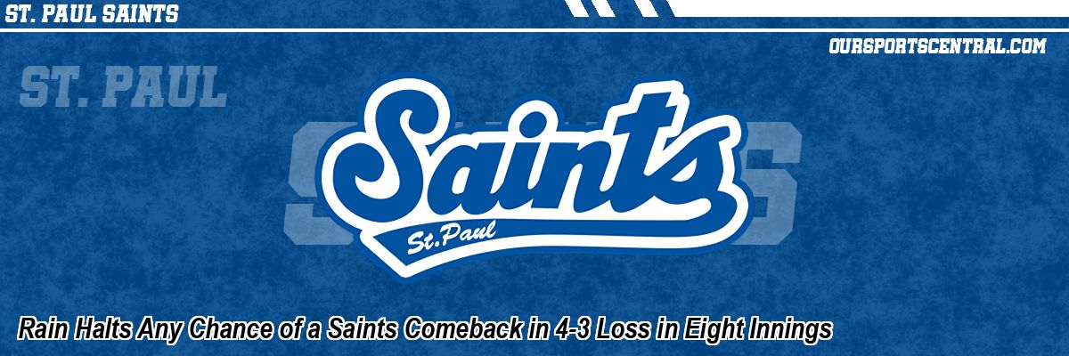 Rain Halts Any Chance of a Saints Comeback in 4-3 Loss in Eight Innings