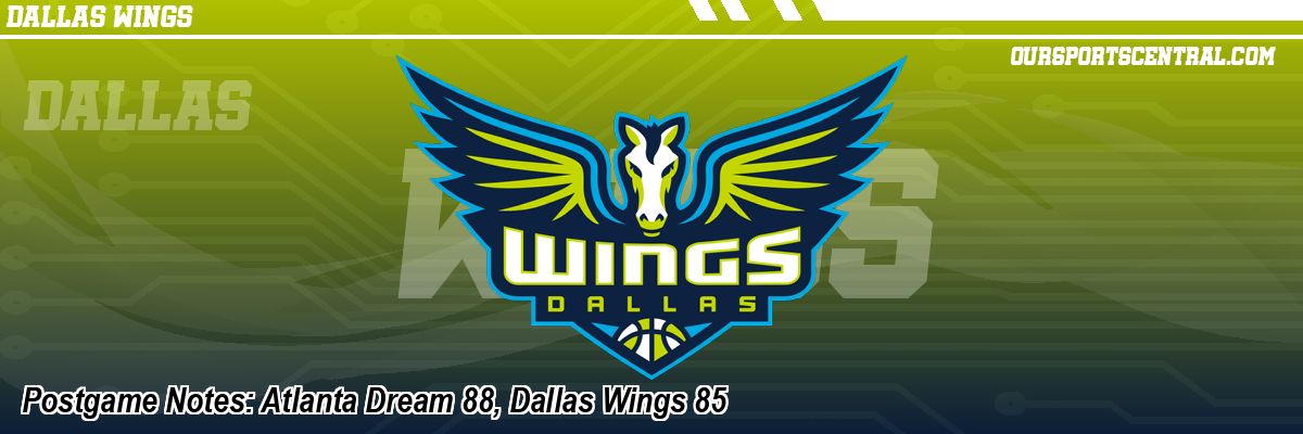 Postgame Notes: Atlanta Dream 88, Dallas Wings 85