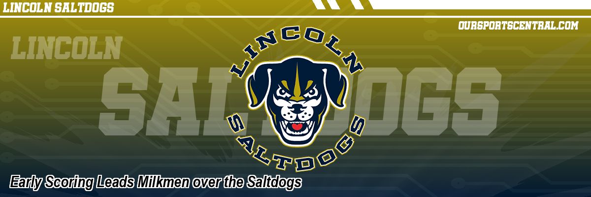 Early Scoring Leads Milkmen over the Saltdogs