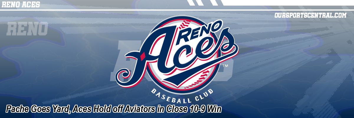 Pache Goes Yard, Aces Hold off Aviators in Close 10-9 Win