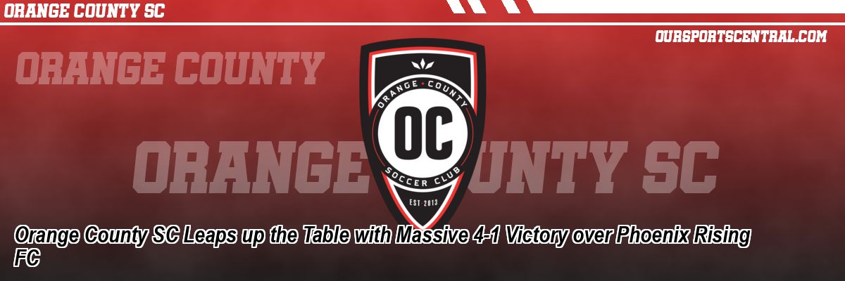 Orange County SC Leaps up the Table with Massive 4-1 Victory over Phoenix Rising FC