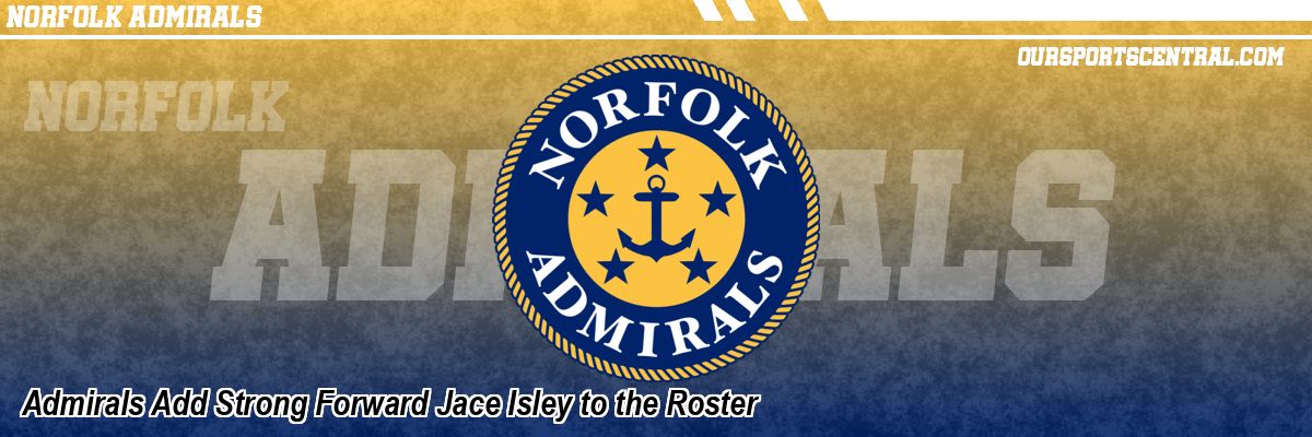 Admirals Add Strong Forward Jace Isley to the Roster