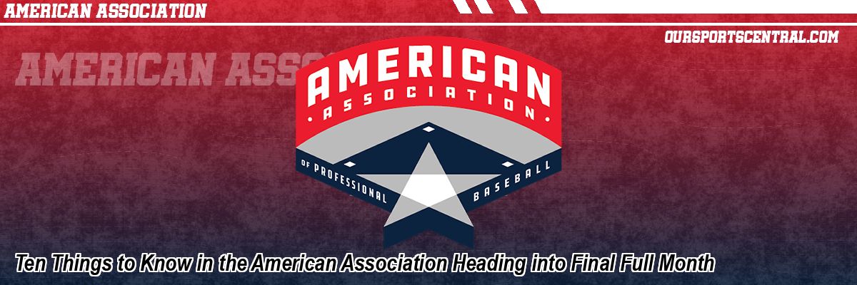 Ten Things to Know in the American Association Heading into Final Full Month
