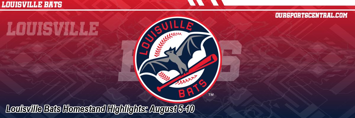 Louisville Bats Homestand Highlights: August 5-10