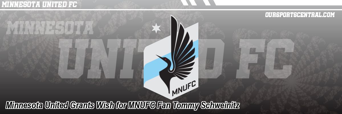 Minnesota United Grants Wish for MNUFC Fan Tommy Schweinitz