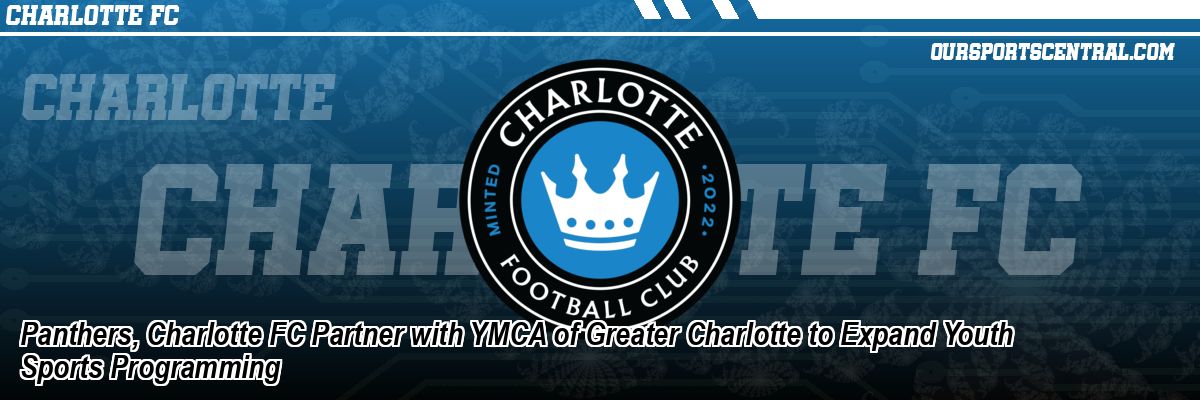 Panthers, Charlotte FC Partner with YMCA of Greater Charlotte to Expand Youth Sports Programming