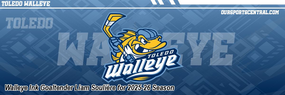 Walleye Ink Goaltender Liam Soulière for 2025-26 Season