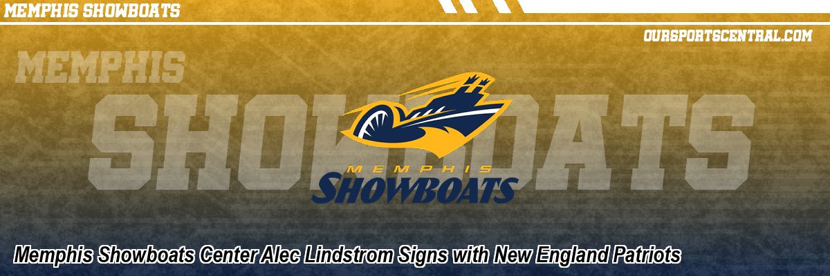 Memphis Showboats Center Alec Lindstrom Signs with New England Patriots