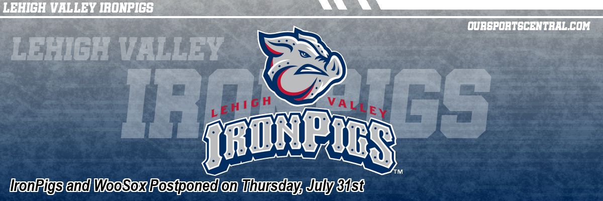 IronPigs and WooSox Postponed on Thursday, July 31st