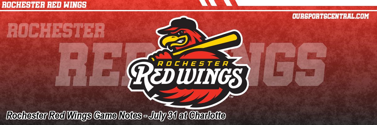 Rochester Red Wings Game Notes - July 31 at Charlotte
