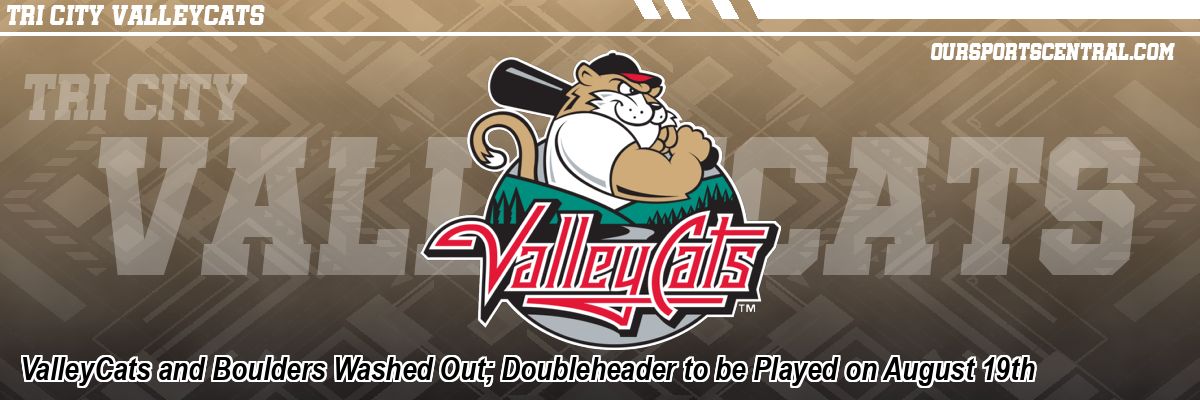 ValleyCats and Boulders Washed Out; Doubleheader to be Played on August 19th