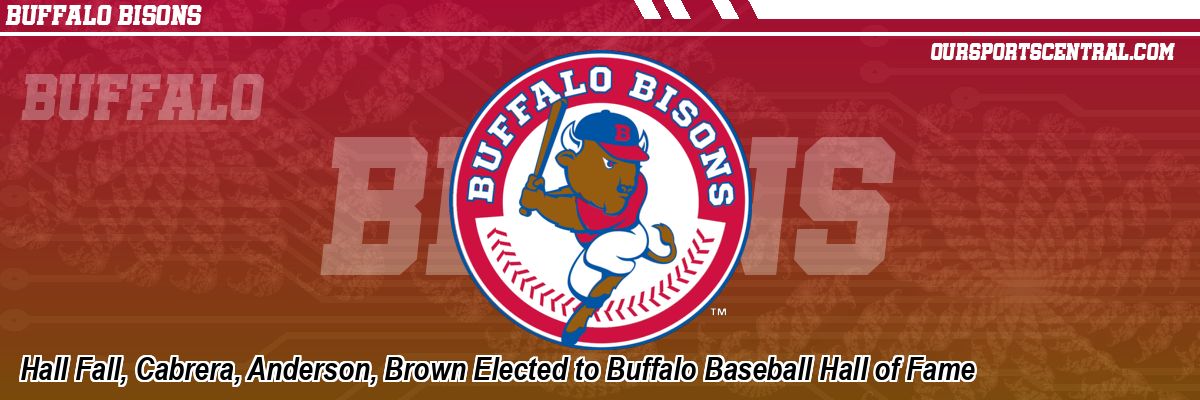 Hall Fall, Cabrera, Anderson, Brown Elected to Buffalo Baseball Hall of Fame