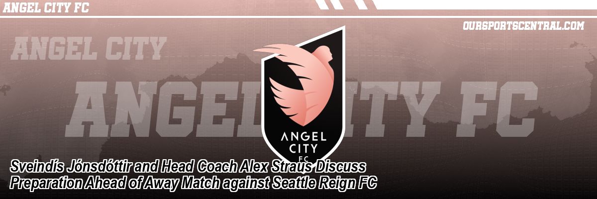 Sveindís Jónsdóttir and Head Coach Alex Straus Discuss Preparation Ahead of Away Match against Seattle Reign FC