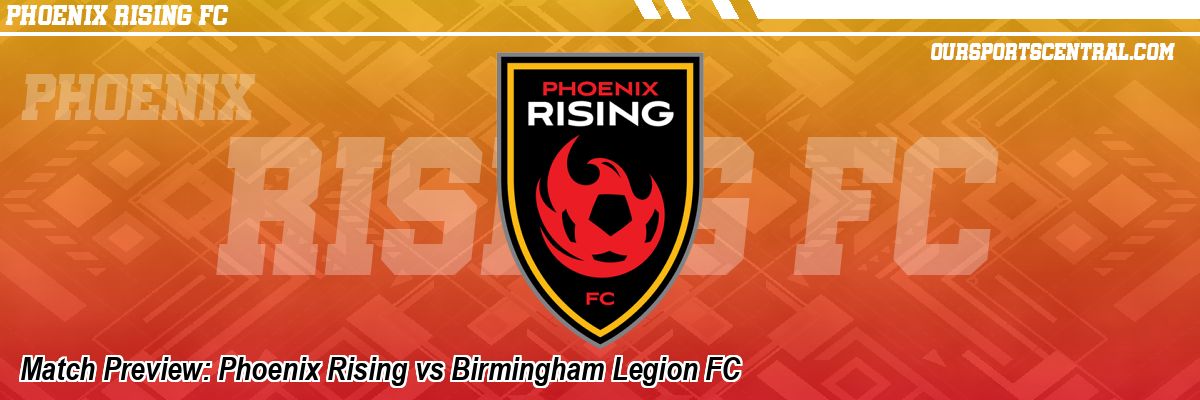 Match Preview: Phoenix Rising vs Birmingham Legion FC