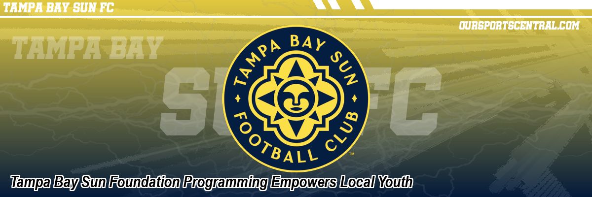 Tampa Bay Sun Foundation Programming Empowers Local Youth