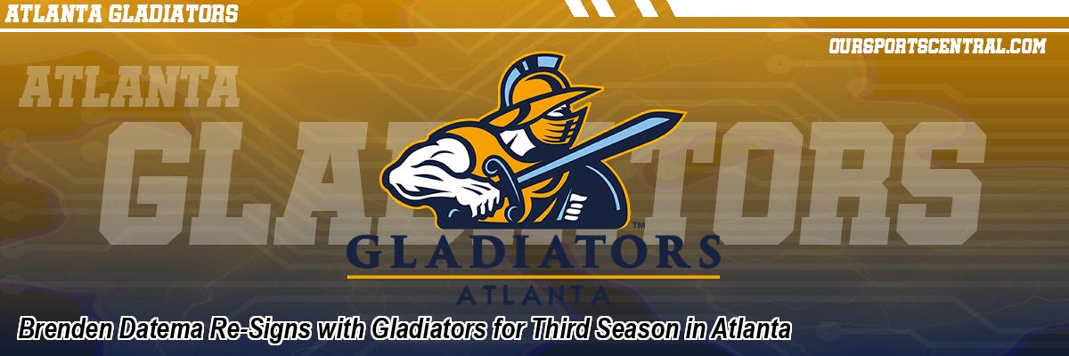 Brenden Datema Re-Signs with Gladiators for Third Season in Atlanta