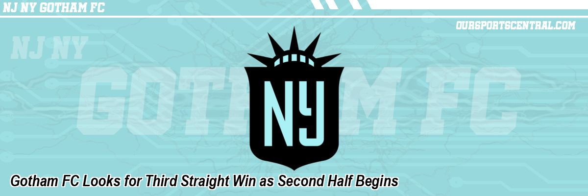 Gotham FC Looks for Third Straight Win as Second Half Begins
