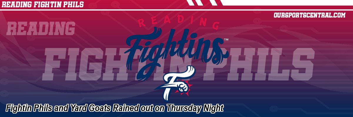 Fightin Phils and Yard Goats Rained out on Thursday Night