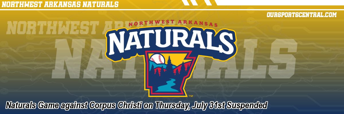 Naturals Game against Corpus Christi on Thursday, July 31st Suspended