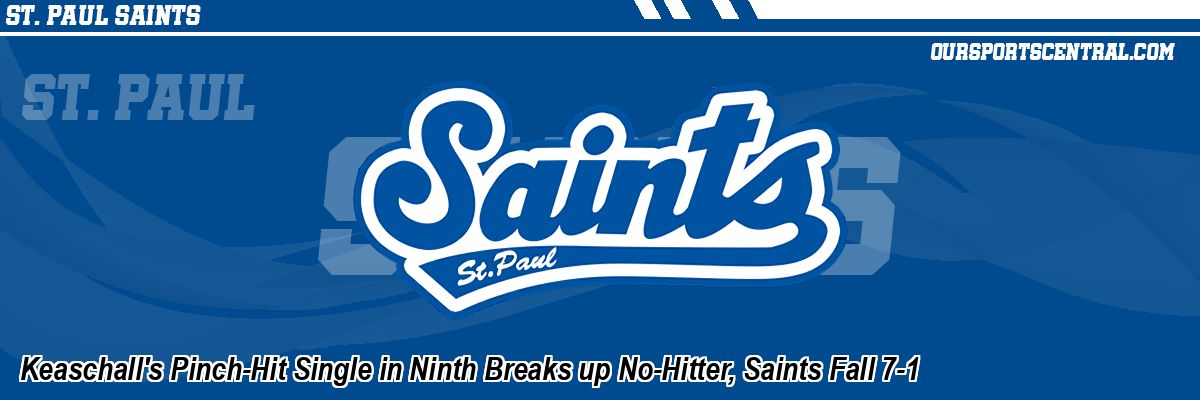 Keaschall's Pinch-Hit Single in Ninth Breaks up No-Hitter, Saints Fall 7-1