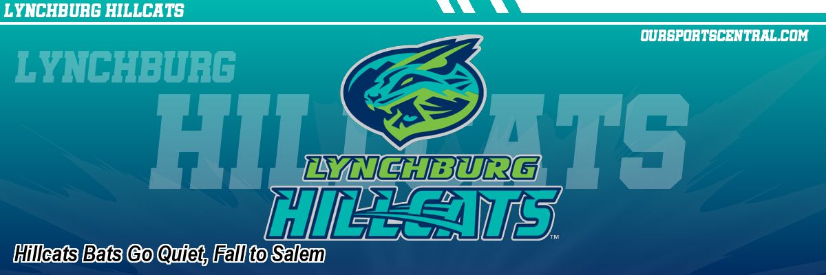 Hillcats Bats Go Quiet, Fall to Salem
