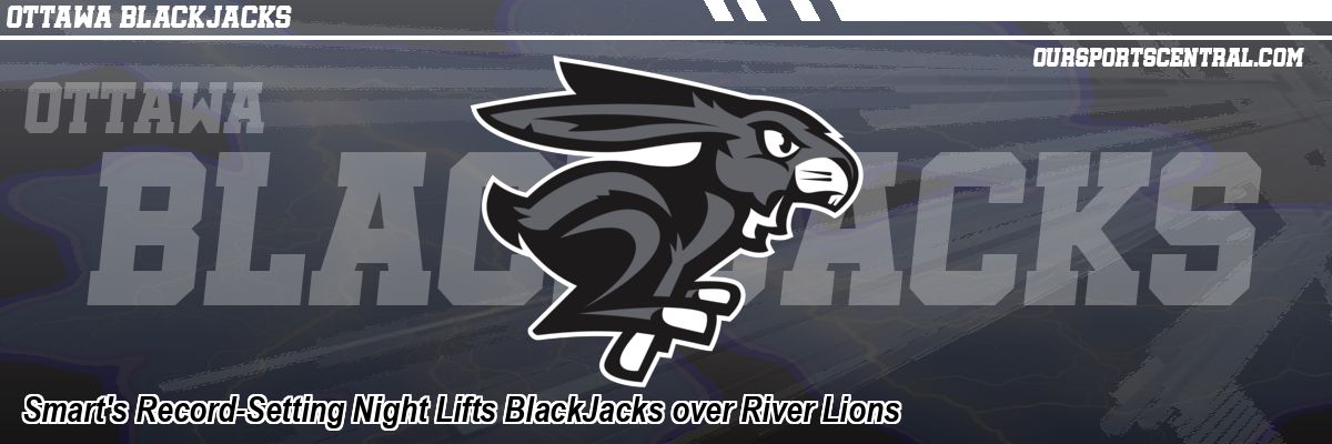 Smart's Record-Setting Night Lifts BlackJacks over River Lions
