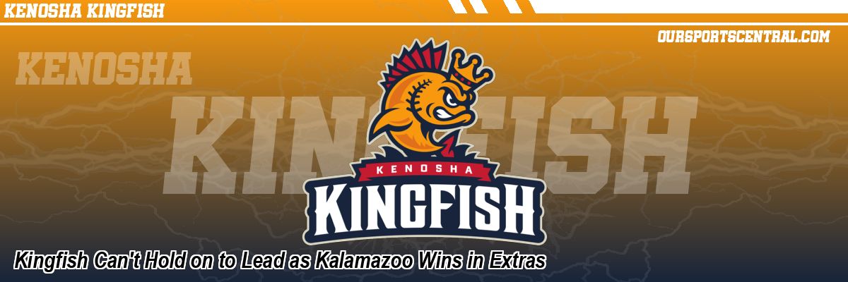 Kingfish Can't Hold on to Lead as Kalamazoo Wins in Extras