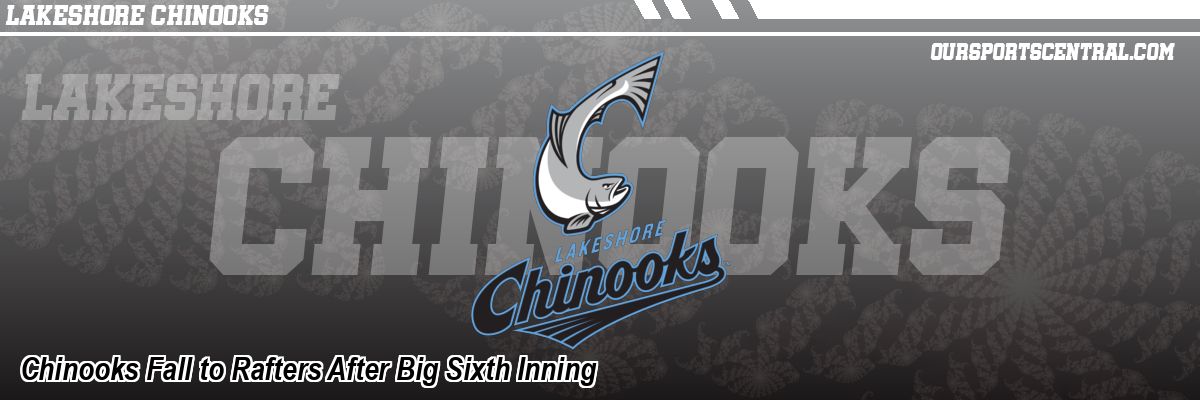 Chinooks Fall to Rafters After Big Sixth Inning