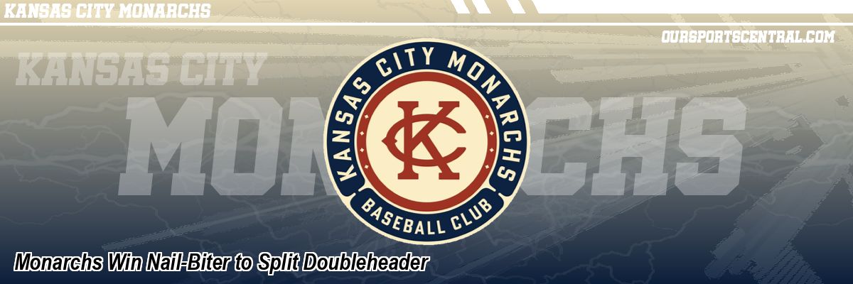 Monarchs Win Nail-Biter to Split Doubleheader