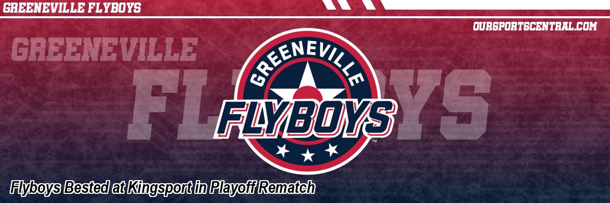 Flyboys Bested at Kingsport in Playoff Rematch