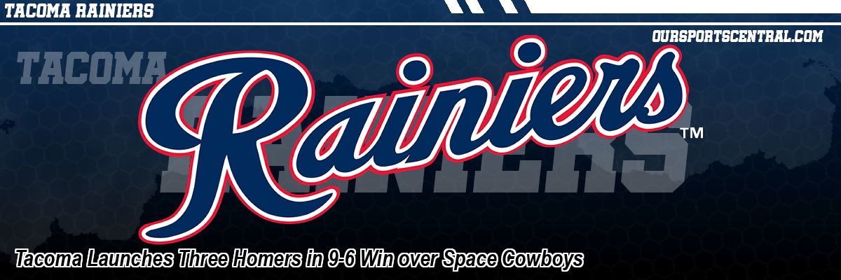 Tacoma Launches Three Homers in 9-6 Win over Space Cowboys
