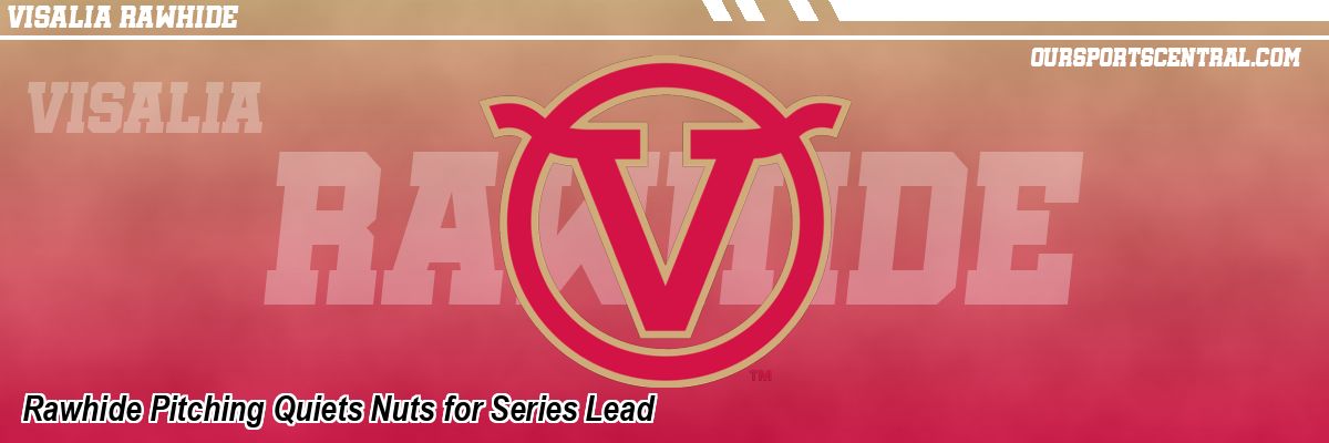 Rawhide Pitching Quiets Nuts for Series Lead