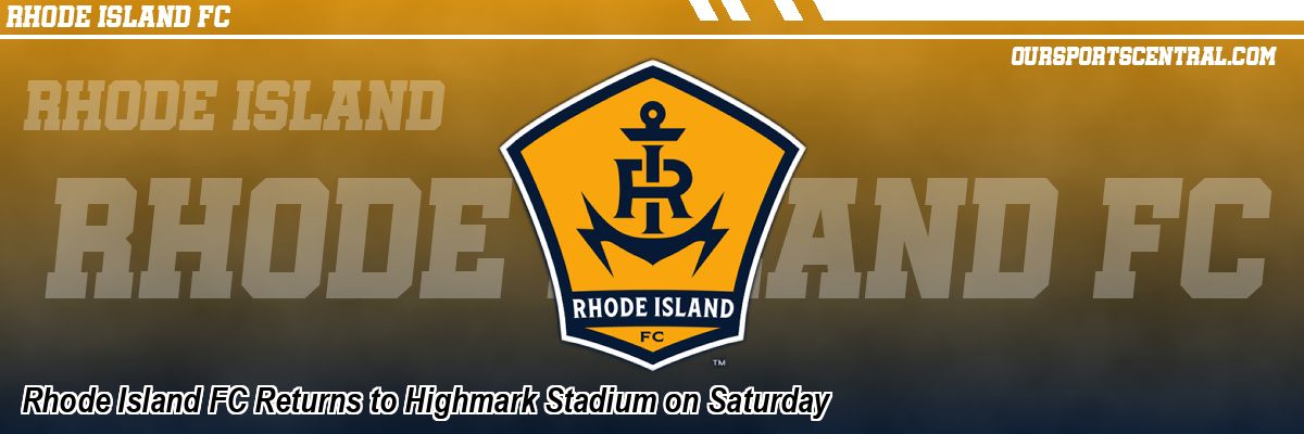 Rhode Island FC Returns to Highmark Stadium on Saturday