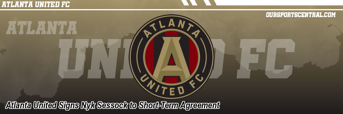 Atlanta United Signs Nyk Sessock to Short-Term Agreement