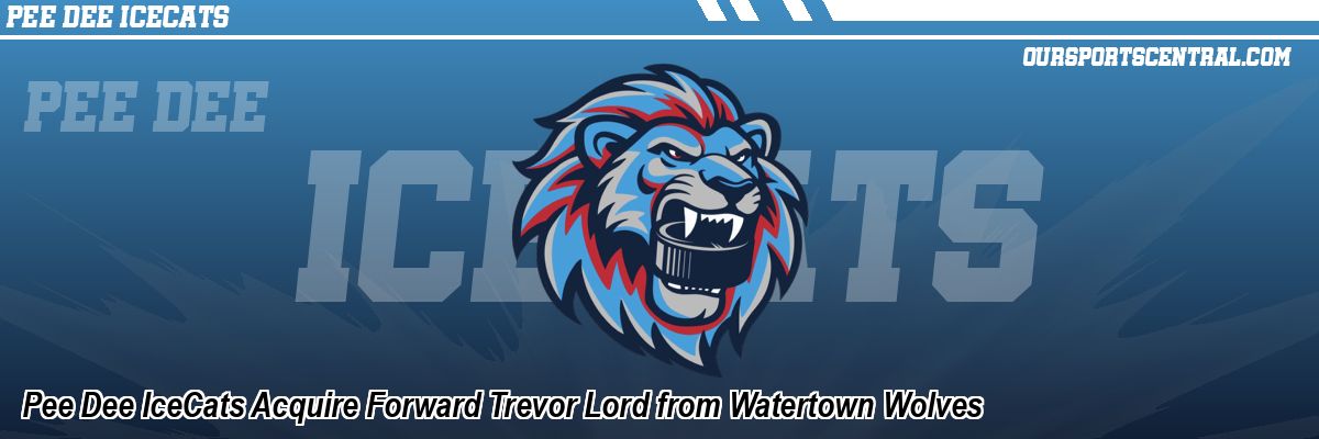Pee Dee IceCats Acquire Forward Trevor Lord from Watertown Wolves