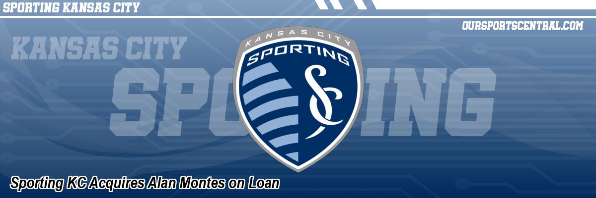 Sporting KC Acquires Alan Montes on Loan