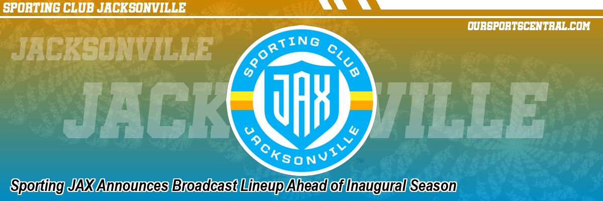 Sporting JAX Announces Broadcast Lineup Ahead of Inaugural Season